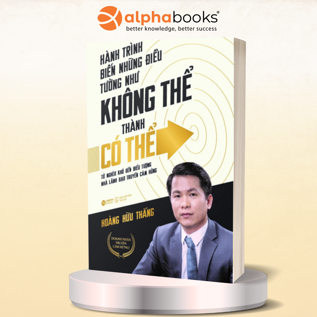 Hành Trình Biến Những Điều Tưởng Như Không Thể Thành Có Thể - Hoàng Hữu Thắng (Khổ nhỏ)
